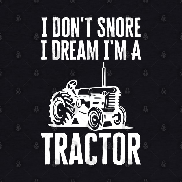 I Don't Snore I Dream I'm A Tractor by HobbyAndArt